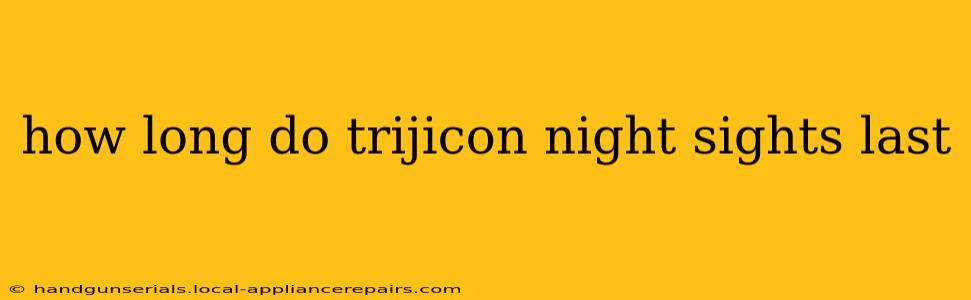 how long do trijicon night sights last