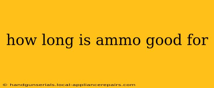 how long is ammo good for