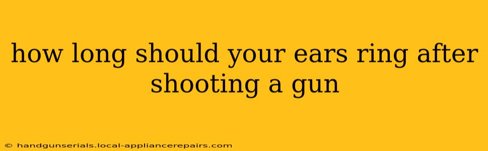 how long should your ears ring after shooting a gun