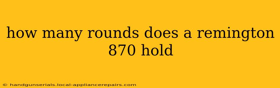 how many rounds does a remington 870 hold