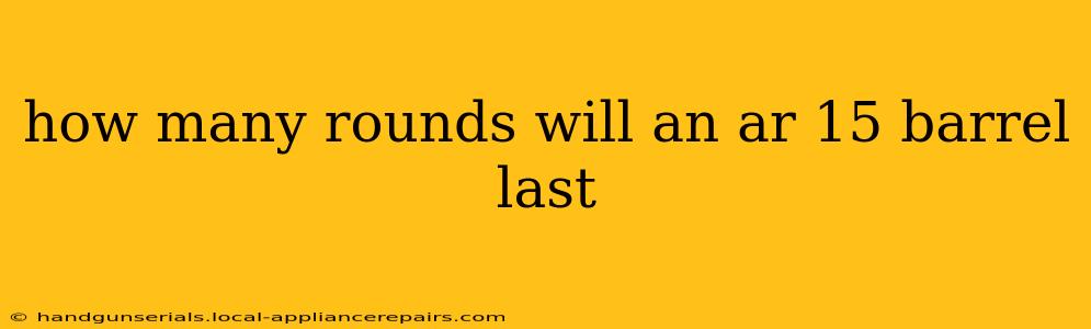 how many rounds will an ar 15 barrel last