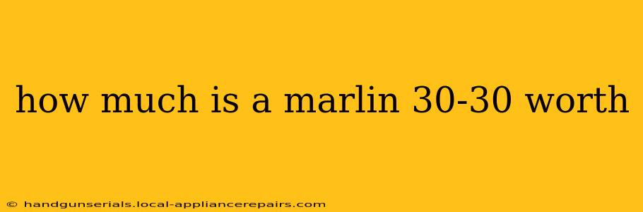 how much is a marlin 30-30 worth