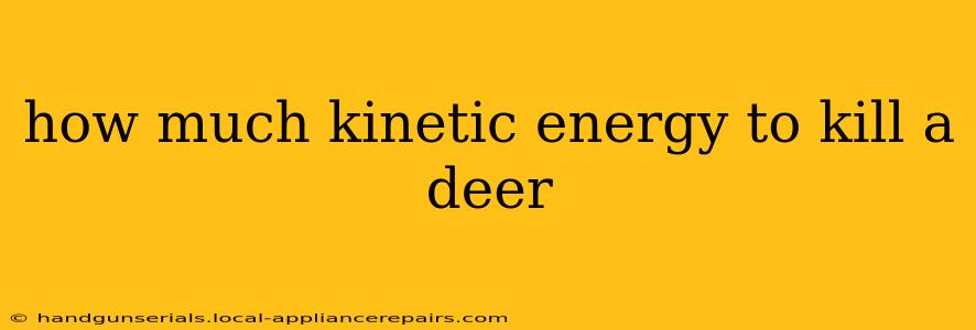 how much kinetic energy to kill a deer