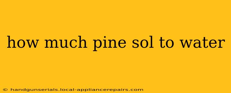 how much pine sol to water