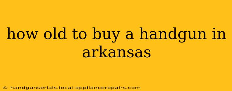 how old to buy a handgun in arkansas