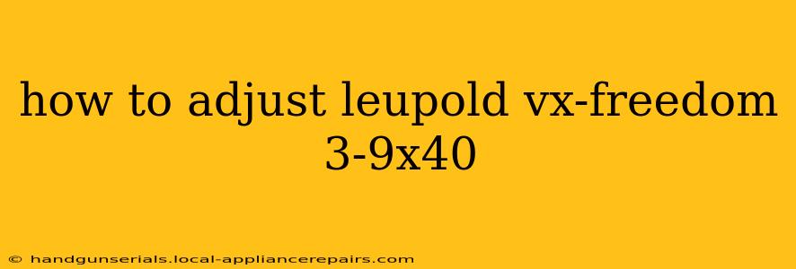 how to adjust leupold vx-freedom 3-9x40