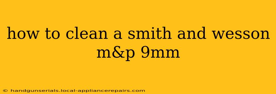 how to clean a smith and wesson m&p 9mm