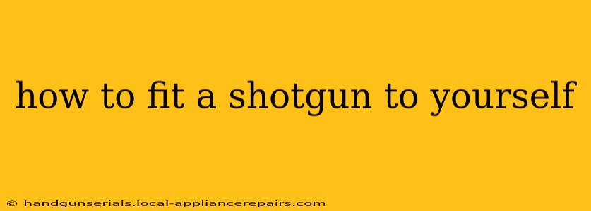 how to fit a shotgun to yourself