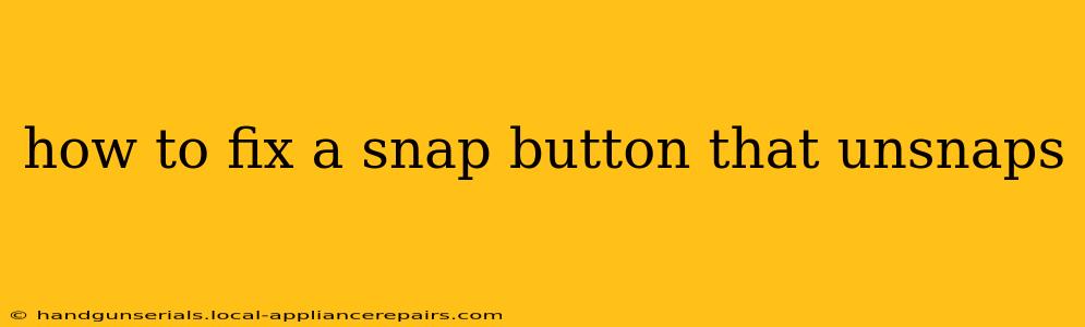 how to fix a snap button that unsnaps