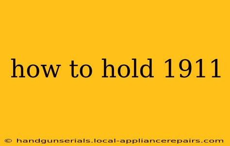 how to hold 1911