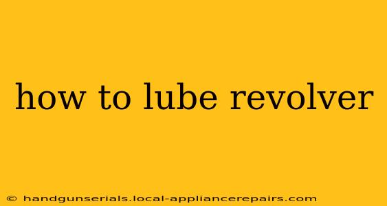 how to lube revolver