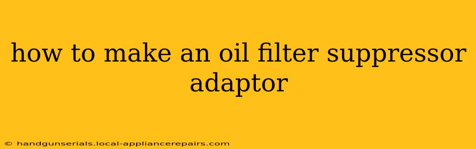 how to make an oil filter suppressor adaptor