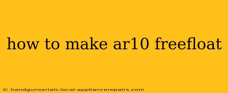 how to make ar10 freefloat