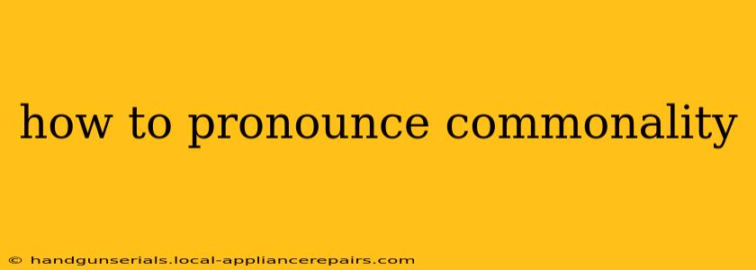 how to pronounce commonality