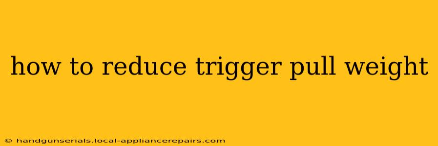 how to reduce trigger pull weight