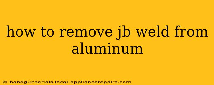 how to remove jb weld from aluminum