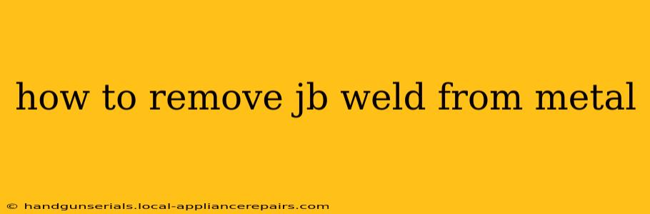 how to remove jb weld from metal