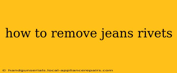 how to remove jeans rivets