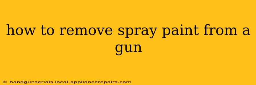 how to remove spray paint from a gun