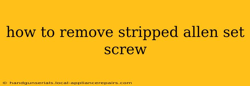 how to remove stripped allen set screw