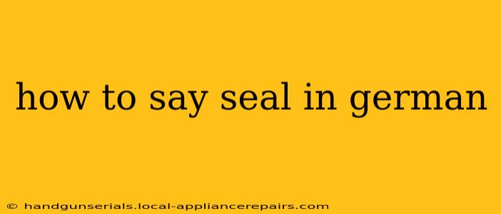 how to say seal in german