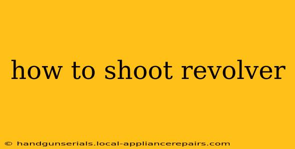 how to shoot revolver