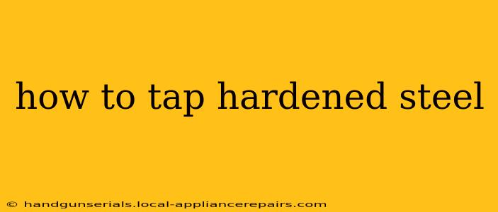 how to tap hardened steel