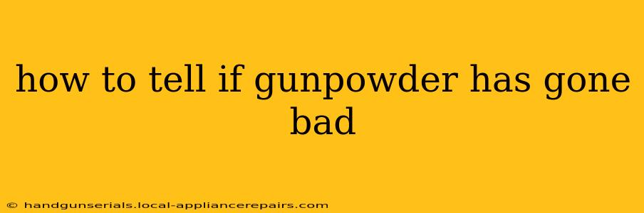 how to tell if gunpowder has gone bad