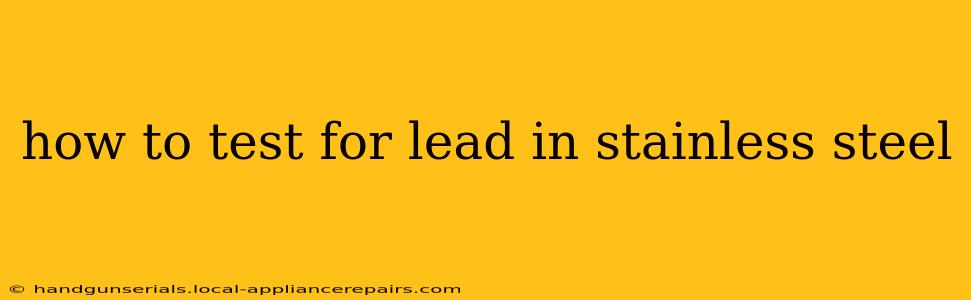 how to test for lead in stainless steel