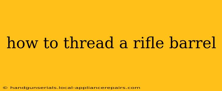 how to thread a rifle barrel