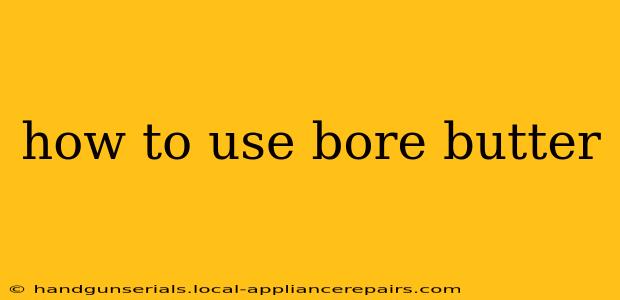 how to use bore butter