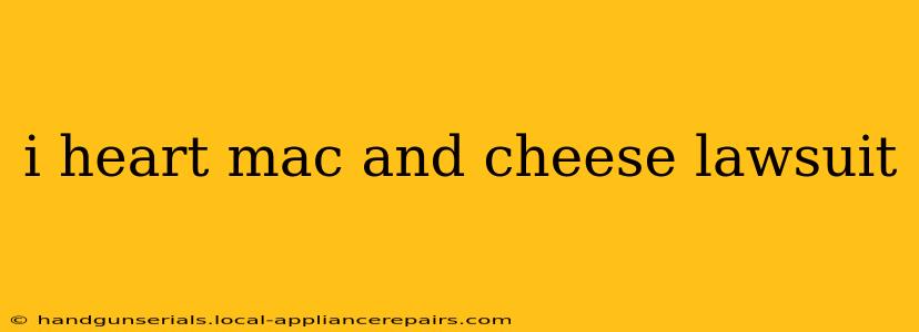 i heart mac and cheese lawsuit