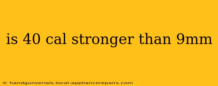 is 40 cal stronger than 9mm