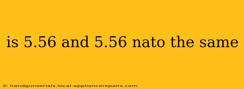 is 5.56 and 5.56 nato the same