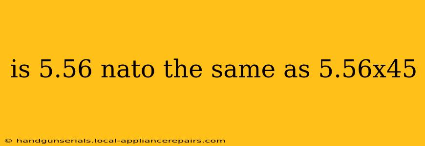 is 5.56 nato the same as 5.56x45