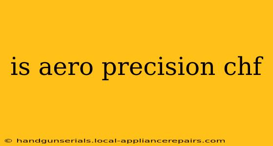 is aero precision chf