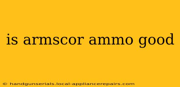 is armscor ammo good