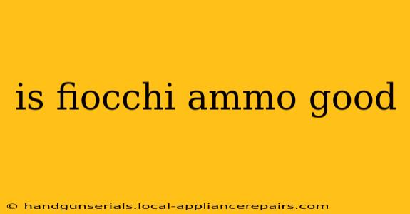 is fiocchi ammo good