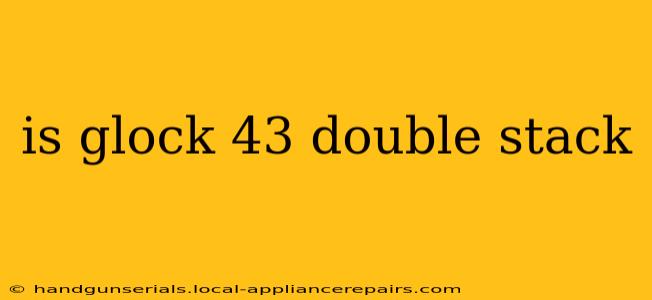 is glock 43 double stack