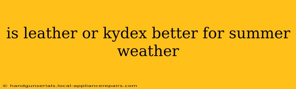 is leather or kydex better for summer weather