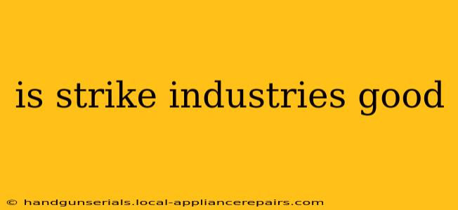 is strike industries good