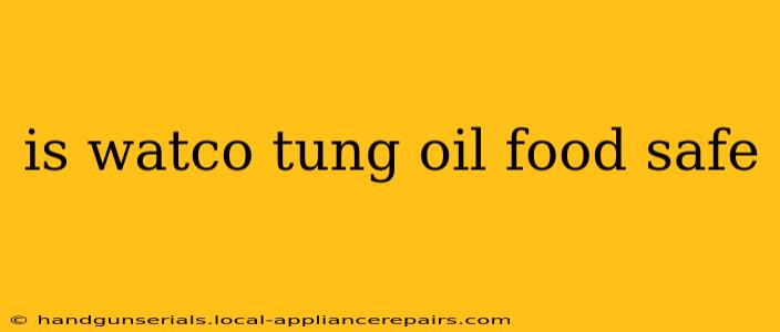 is watco tung oil food safe