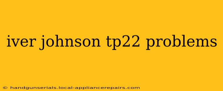 iver johnson tp22 problems