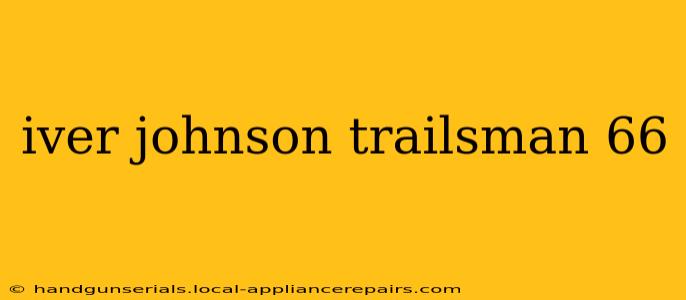 iver johnson trailsman 66