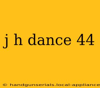 j h dance 44