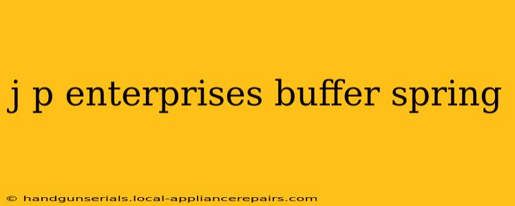 j p enterprises buffer spring