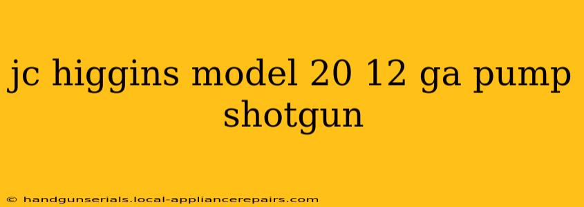 jc higgins model 20 12 ga pump shotgun