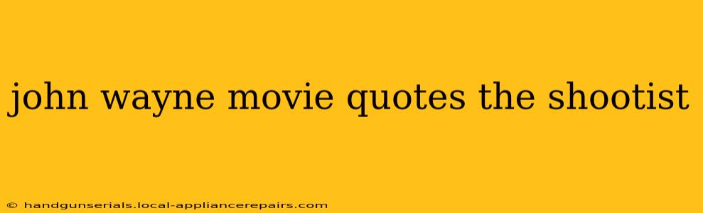 john wayne movie quotes the shootist