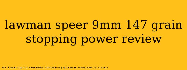 lawman speer 9mm 147 grain stopping power review