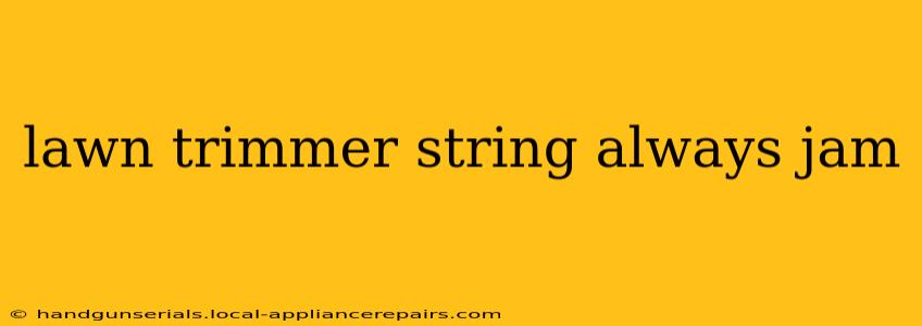 lawn trimmer string always jam